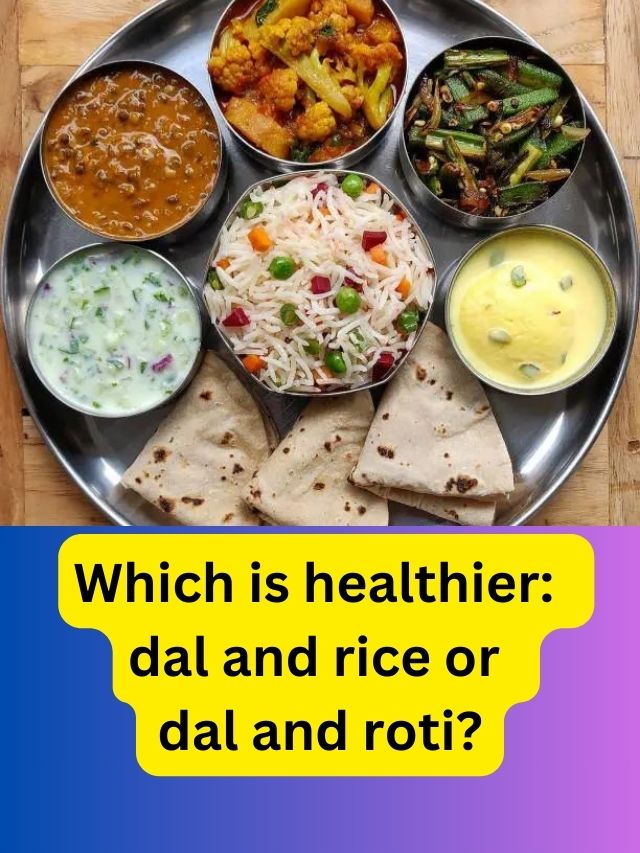 Which is healthier: dal and rice or dal and roti?