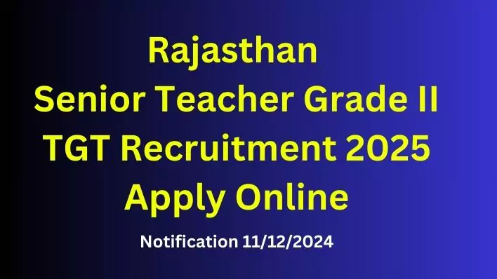 RPSC TGT Teacher Exam 2024: Rajasthan Senior Teacher Grade II TGT Recruitment Apply Online