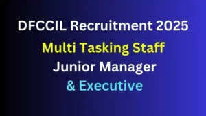 DFCCIL Multi Tasking Staff, Junior Manager DFCCIL Recruitment 2025
