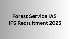 UPSC Civil Services / Forest Service IAS / IFS Recruitment 2025
