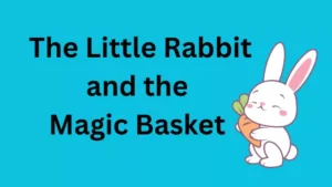 The Little Rabbit and the Magic Basket एक प्रेरणादायक कहानी बच्चों के लिए