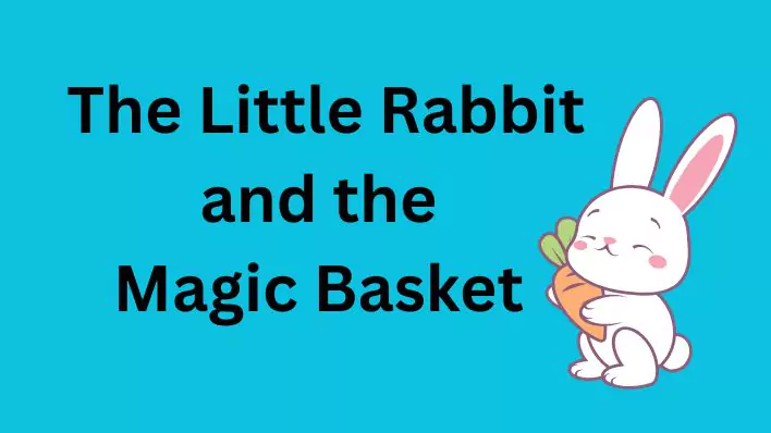 The Little Rabbit and the Magic Basket एक प्रेरणादायक कहानी बच्चों के लिए