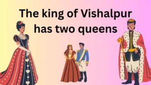 The king of Vishalpur has two queens  एक ऐतिहासिक प्रेम कथा