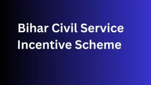 Bihar Civil Service Incentive Scheme 2025 में अभ्यर्थियों को मिलेगा एक लाख तक सहायता राशि जाने पात्रता , लाभ, आवेदन प्रक्रिया और लाभार्थियों के लिए जरूरी दस्तावेजों की जानकारी प्राप्त करें।