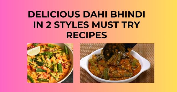 Delicious dahi bhindi in 2 styles- must try recipes