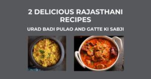 2 Delicious Rajasthani Recipes