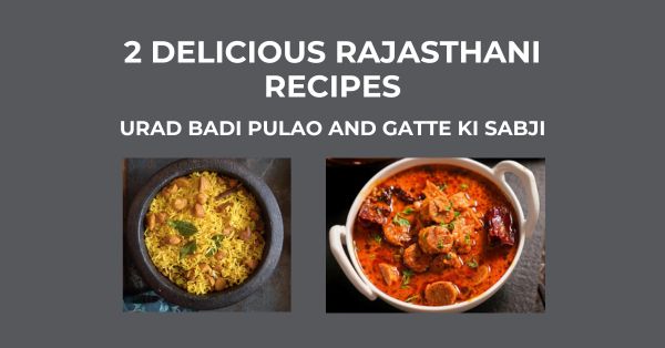 2 Delicious Rajasthani Recipes