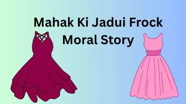 Mahak Ki Jadui Frock Moral Story एक प्रेरणादायक नैतिक कहानी