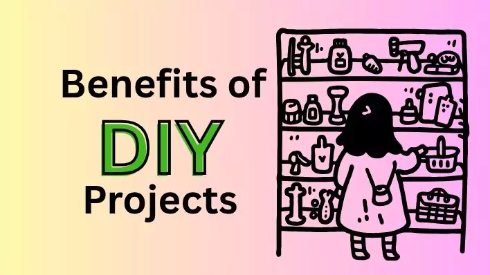 Benefits of DIY Projects: Save time, money and creativity