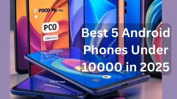Best 5 Android Phones Under 10000 in 2025