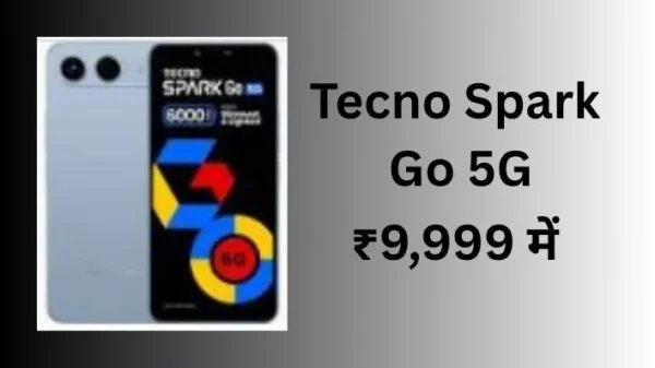 Tecno Spark Go 5G: ₹9,999 में 6000mAh बैटरी, 120Hz डिस्प्ले